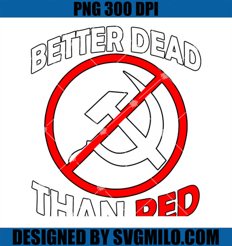 Better Dead Than Red Anti Communism Communist Anti Leftist PNG