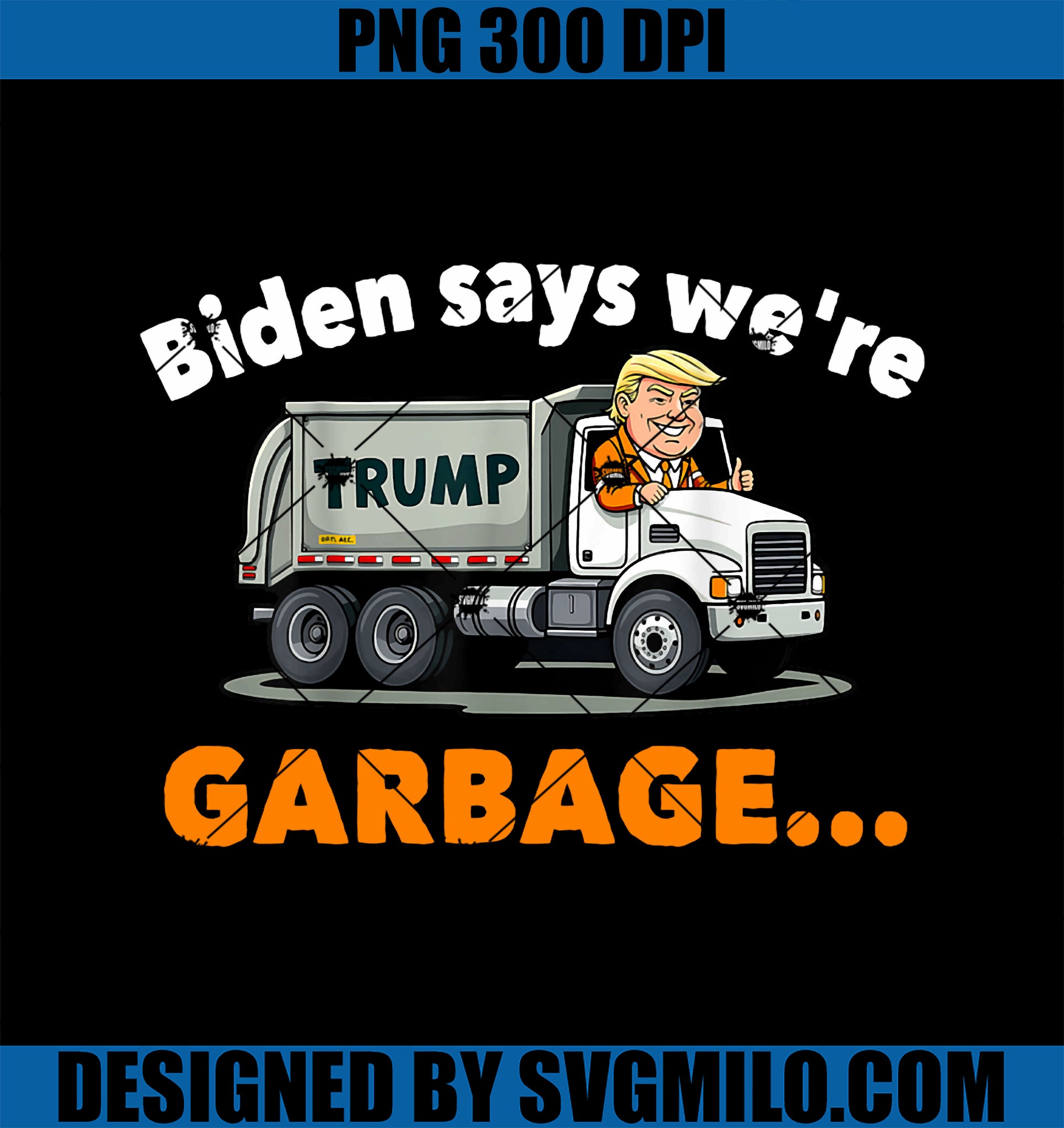 Biden Says We_re Garbage PNG, Donald Trump Rides A Garbage Truck PNG