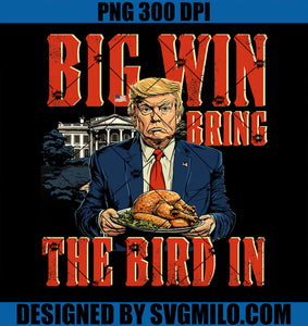 Big Win, Bring the Bird In PNG, Funny Trump Thanksgiving PNG copy