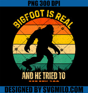 Bigfoot Is Real And He Tried To Eat My Ass PNG, Funny Sasquatch PNG