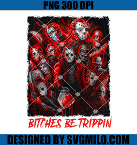 Bitches Be Trippin PNG, Jason Horror Halloween PNG