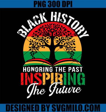 Black History Honoring The Past Inspiring The Future Teacher PNG