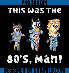 Bluey This Was The 80's, Man PNG, Bluey PNG