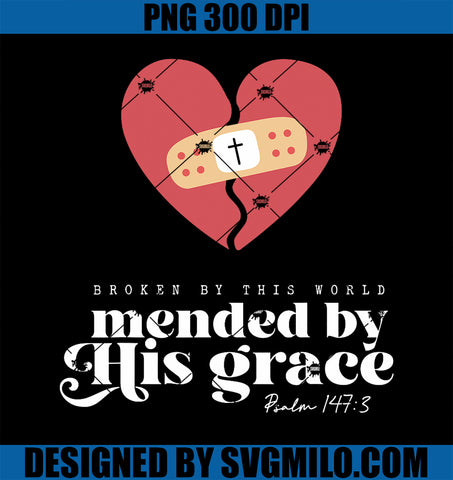 Broken By This World Mended By His Grace PNG