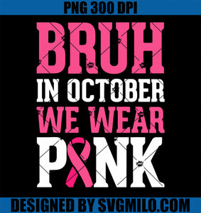 Bruh In October Wear Pink PNG, Breast Cancer Awareness PNG