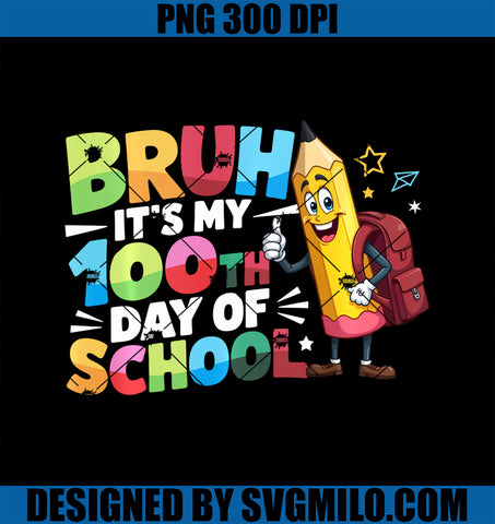 Bruh It_s My 100th Day Of School 100 Days PNG