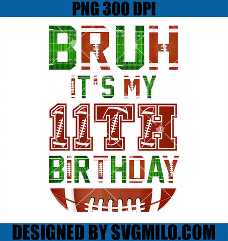 Bruh It_s My 11th Birthday PNG, 11 Year Old Birthday Football PNG