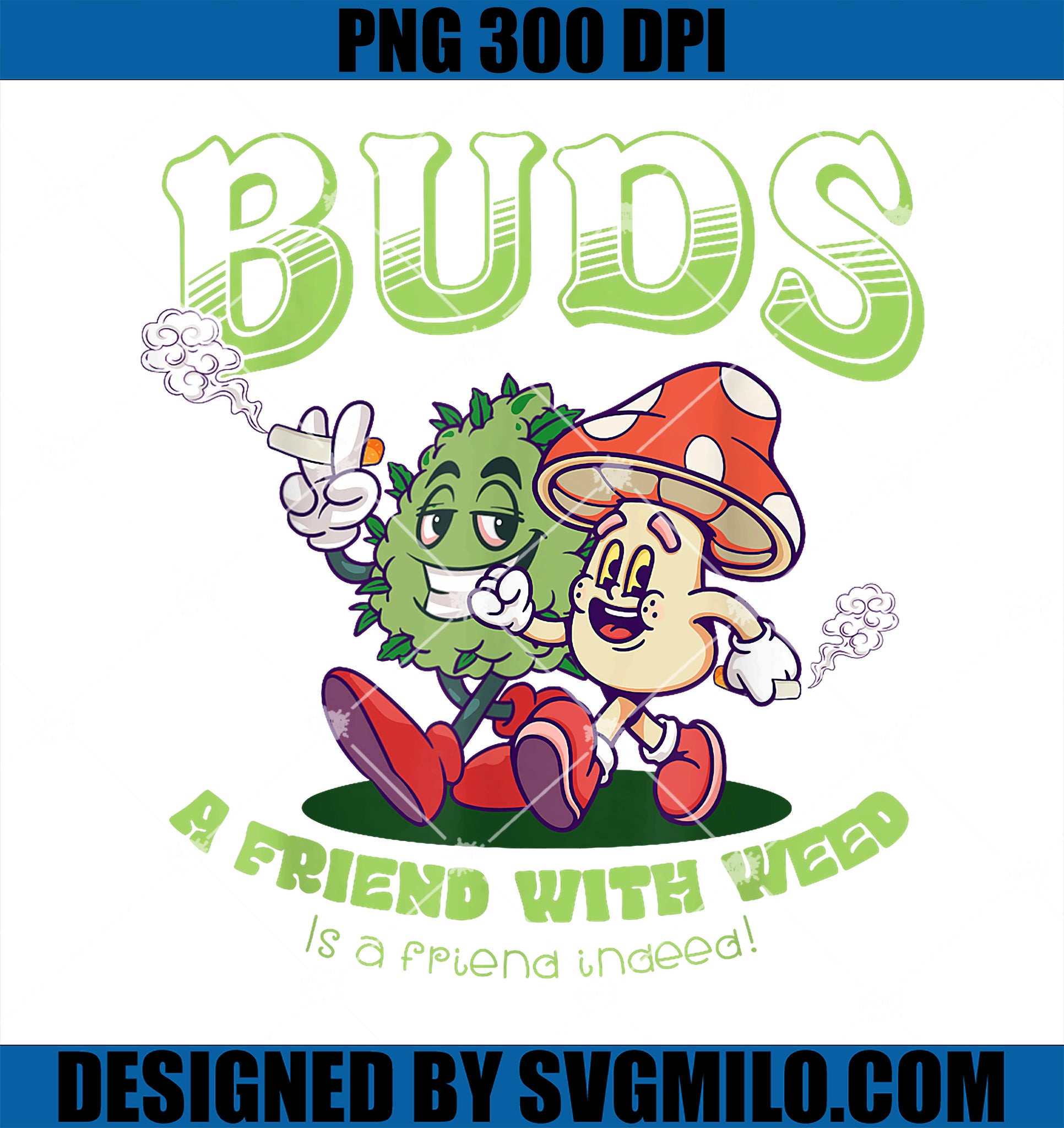 Buds A Friend With Weed Mushroom Marijuana Stoner Funny PNG