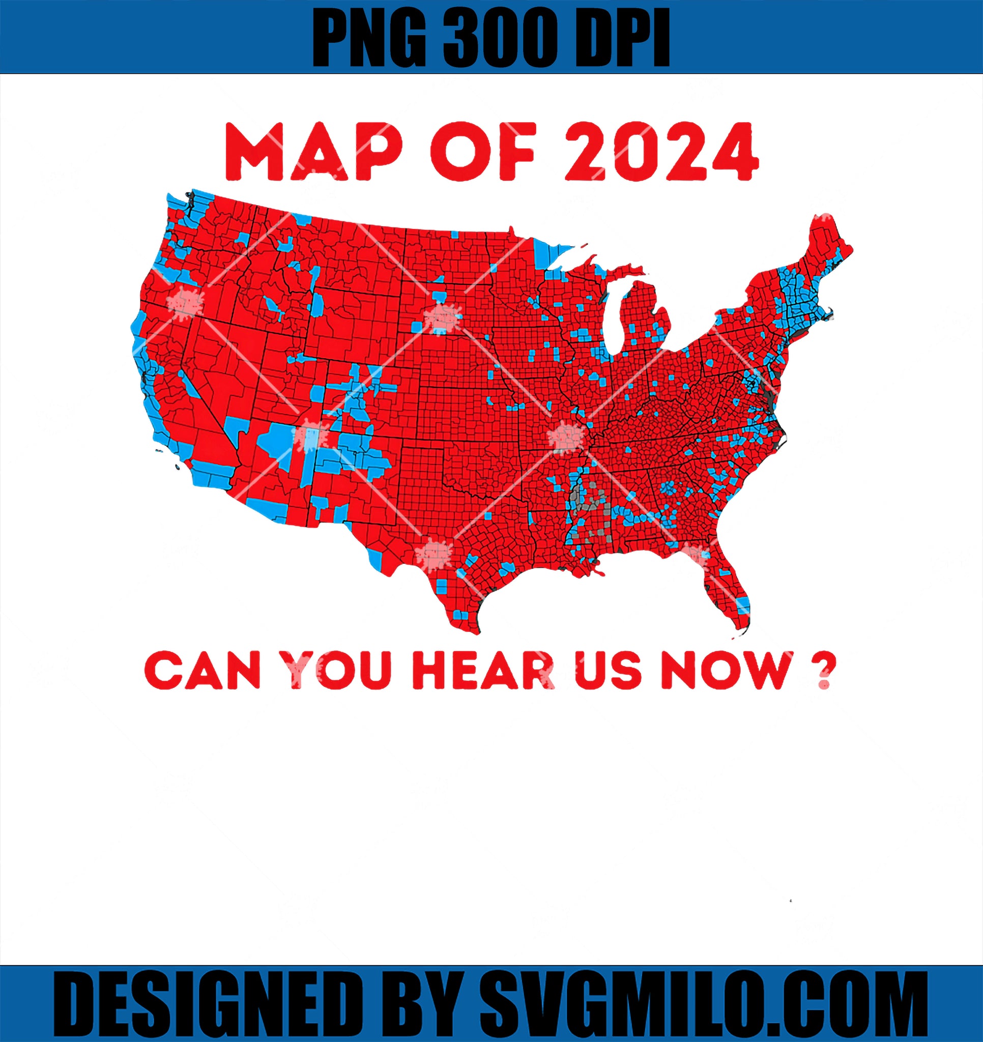 Can You Hear Us Now Map Of 2024 USA County Election PNG