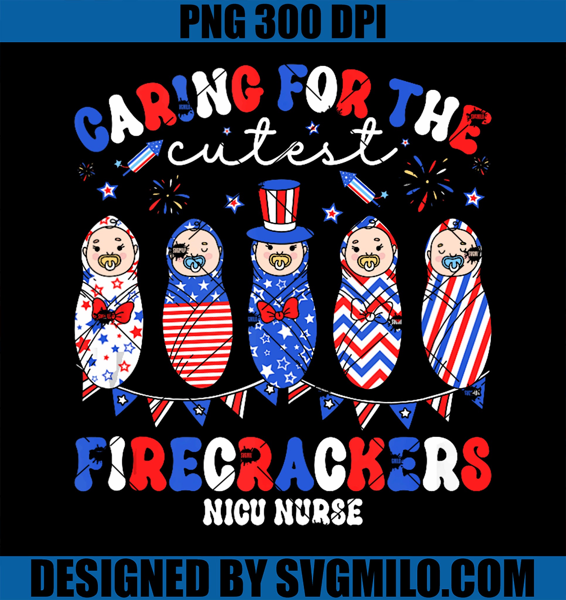 Caring For The Cutest Firecrackers NICU Nurse PNG, 4th Of July PNG