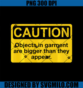 Caution Objects in Garment Are Bigger than They Appear PNG