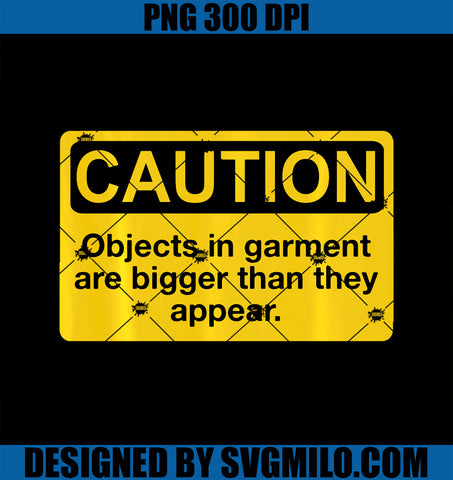 Caution Objects in Garment Are Bigger than They Appear PNG