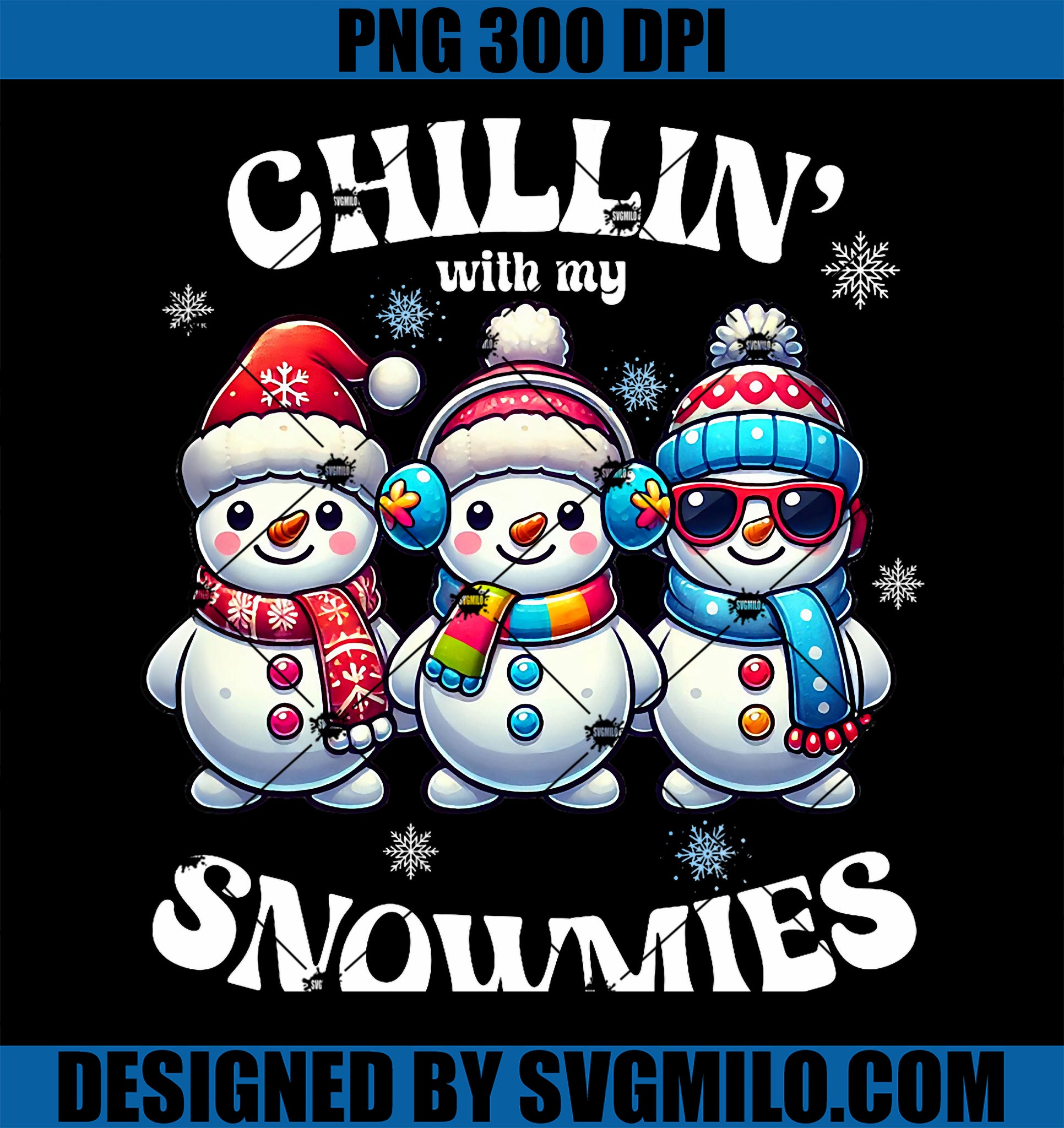 Chillin With My Snowmies PNG, Funny Snowman Christmas PNG