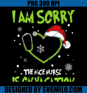 Christmas I Am Sorry The Nice Nurse Is On Vacation PNG