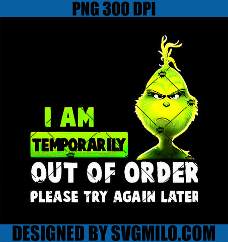 Christmas I Am Temporarily Out Of Order Please Try Again Later PNG, Grinch Christmas PNG