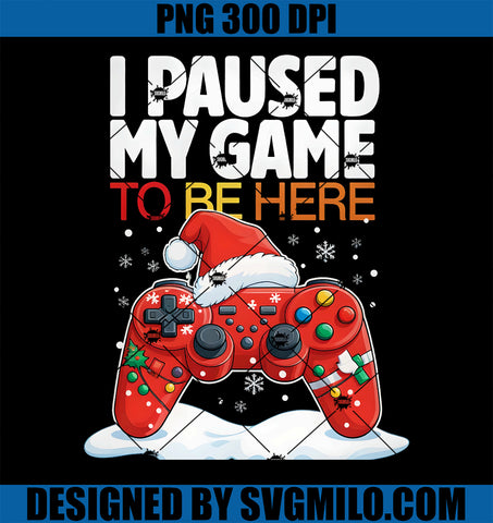 Christmas I Paused My Game To Be Here PNG, Funny Sarcastic Gamer PNG