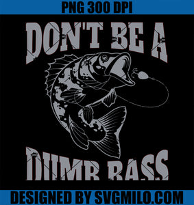 Classic Don_t Be A Dumb Bass Funny Fishing PNG