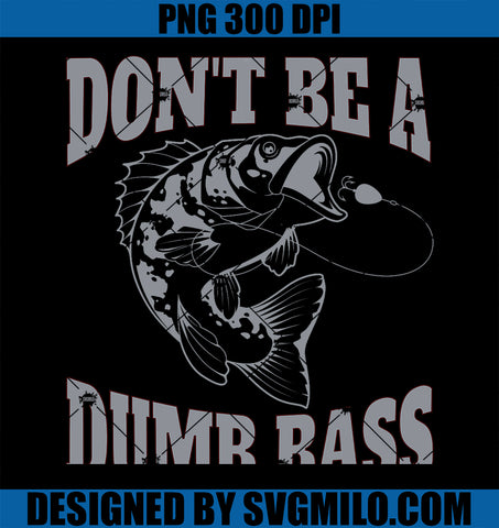 Classic Don_t Be A Dumb Bass Funny Fishing PNG