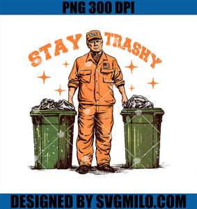 Cool Donald Trump As Garbage Collector PNG, Stay Trashy Trump 47 PNG