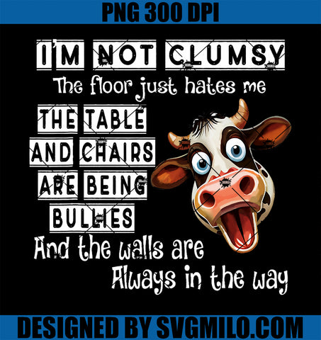 Cow I'm Not Clumsy The Floor Just Hates Me The Table PNG