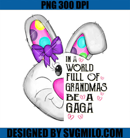 Cute Bunny Full Of Grandmas Be A Gaga PNG, Happy Easters Day PNG