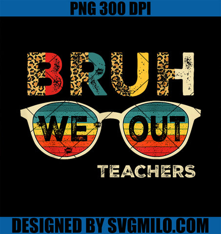 Cute End Of School Year Teacher PNG, Summer Bruh We Out Teachers PNG