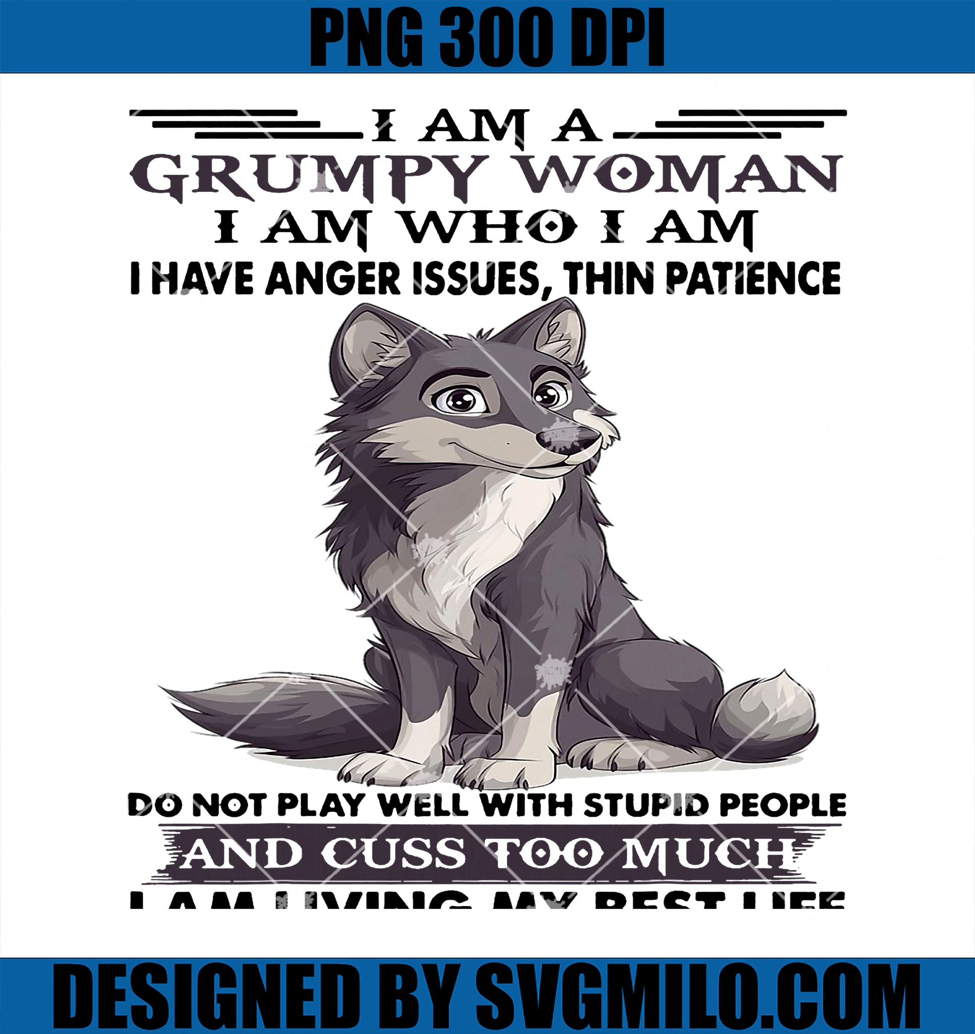 Cute Wolf I Am A Grumpy Old Woman I Am Who PNG, I Am I Have Anger PNG