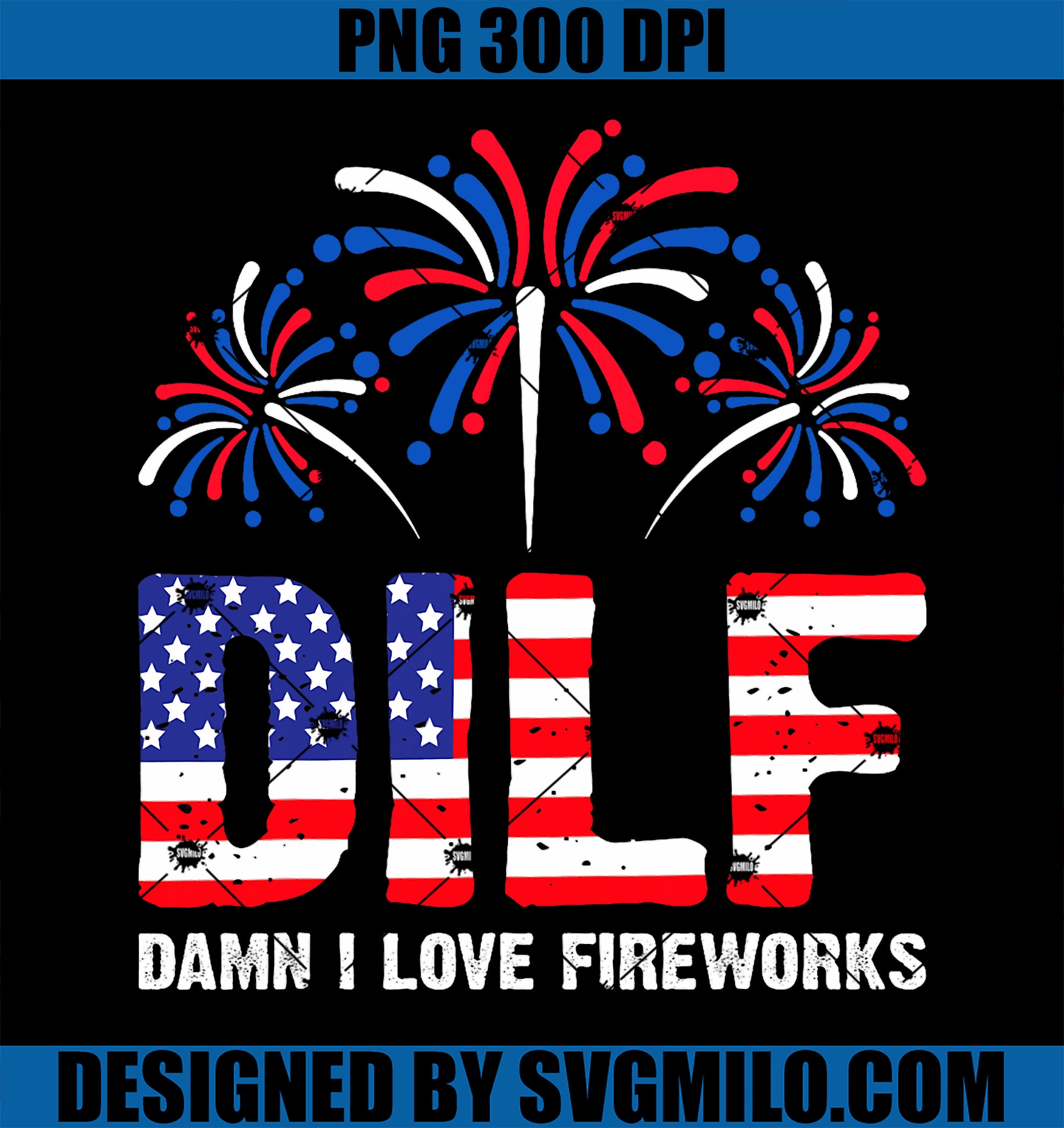 DILF Damn I Love Fireworks PNG, Funny American Patriotic July 4th PNG