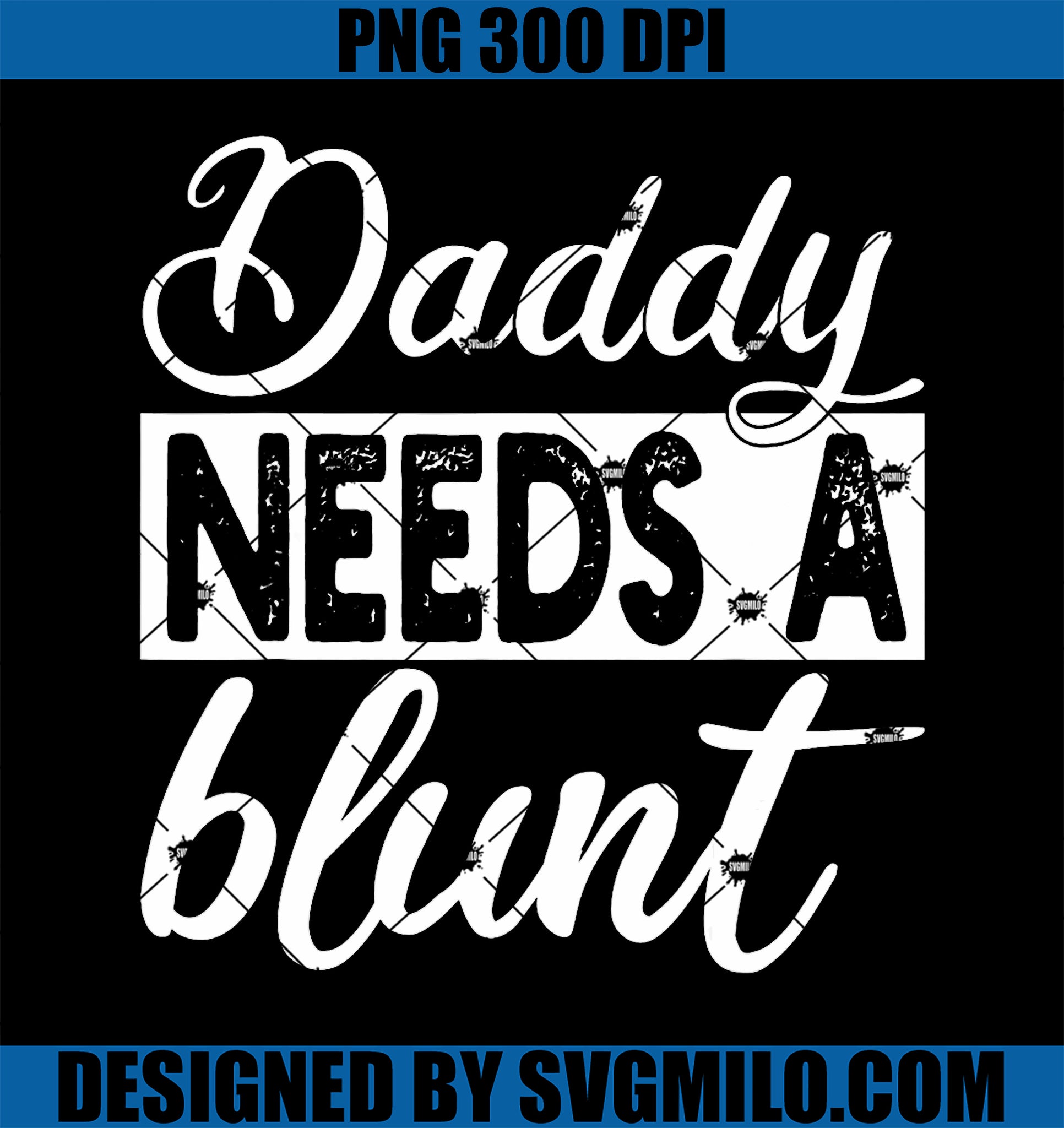 Daddy Needs A Blunt PNG, Funny Stoner Dad Weed PNG