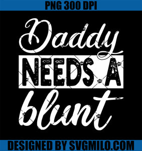 Daddy Needs A Blunt PNG, Funny Stoner Dad Weed PNG