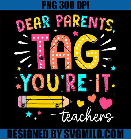 Dear Parents Tag You're It Love Teachers PNG, Last Day Of School PNG