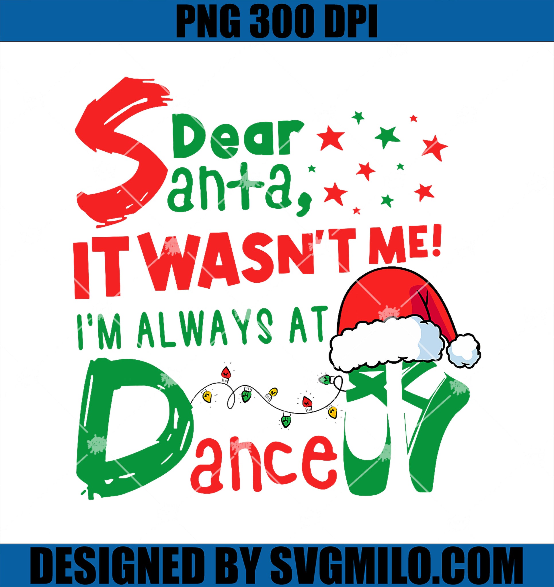 Dear Santa It Wasn_t Me I_m Always At Dance Ballet Christmas PNG