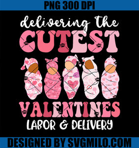 Delivering The Cutest Valentines Labor & Delivery Nurse PNG