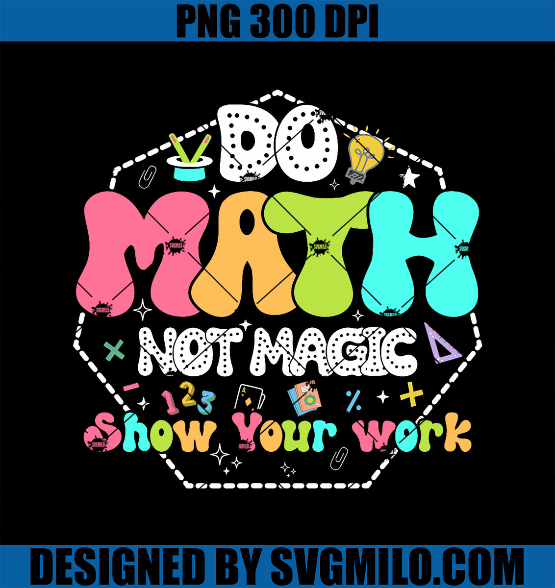 DoMathNotMagicPNG_FunnyMathTeacherBackToSchoolStudentPNGcopy_1200x1200 ...