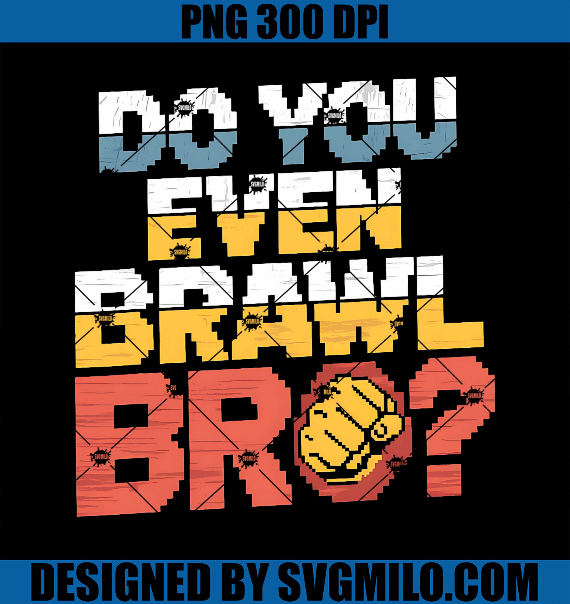 Do You Even Brawl Bro PNG