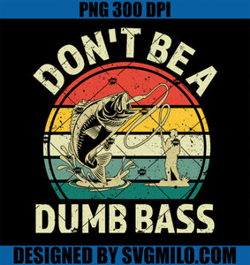 Dont Be A Dumb Bass PNG, Funny Fishing PNG