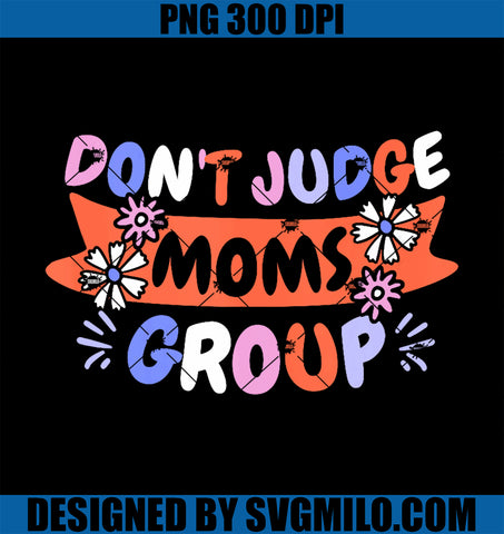 Dont Judge Moms Mother's Day Mommy PNG, Mother Mom Support PNG