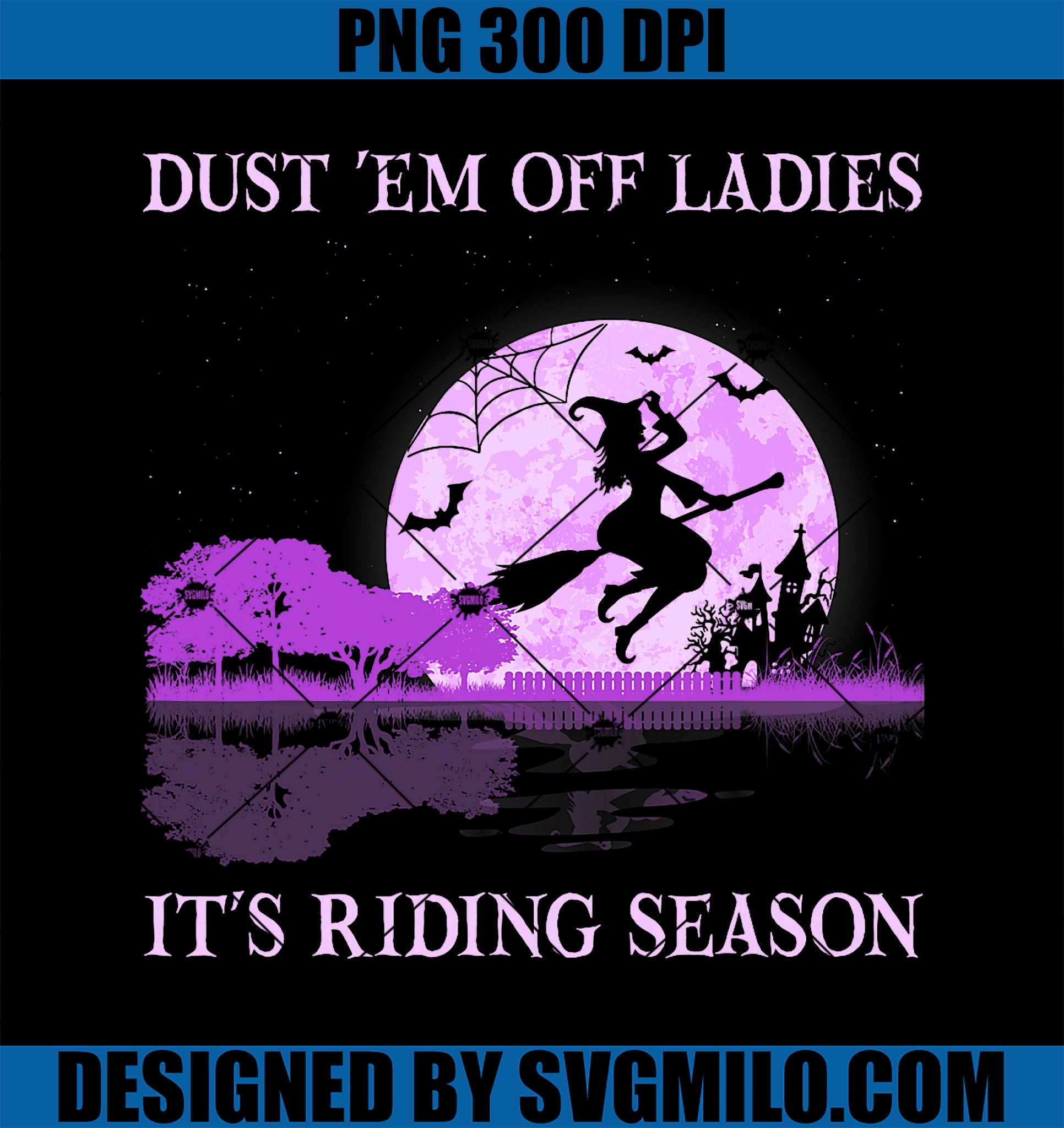 Dust Em Off Ladies It_s Riding Season PNG, Witch Halloween PNG