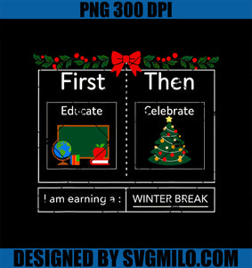 First Educate Then Celebrate Winter Break Christmas Teacher PNG