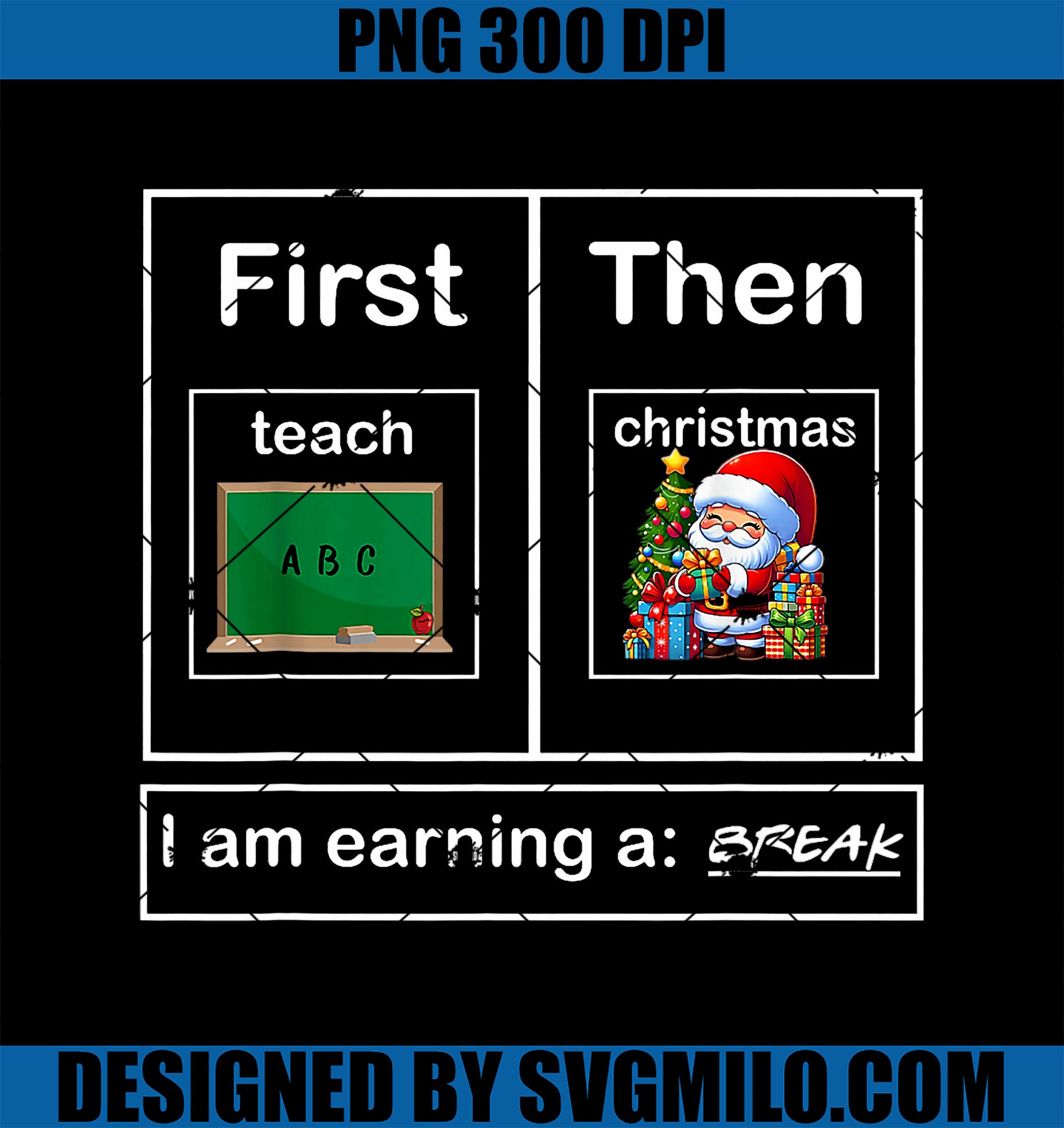 First Teach Then Christmas PNG, I_m Earning A Break Teacher Xmas PNG