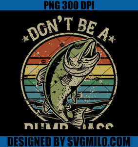 Fishing Dont Be Dumb Bass Funny Family Dad PNG