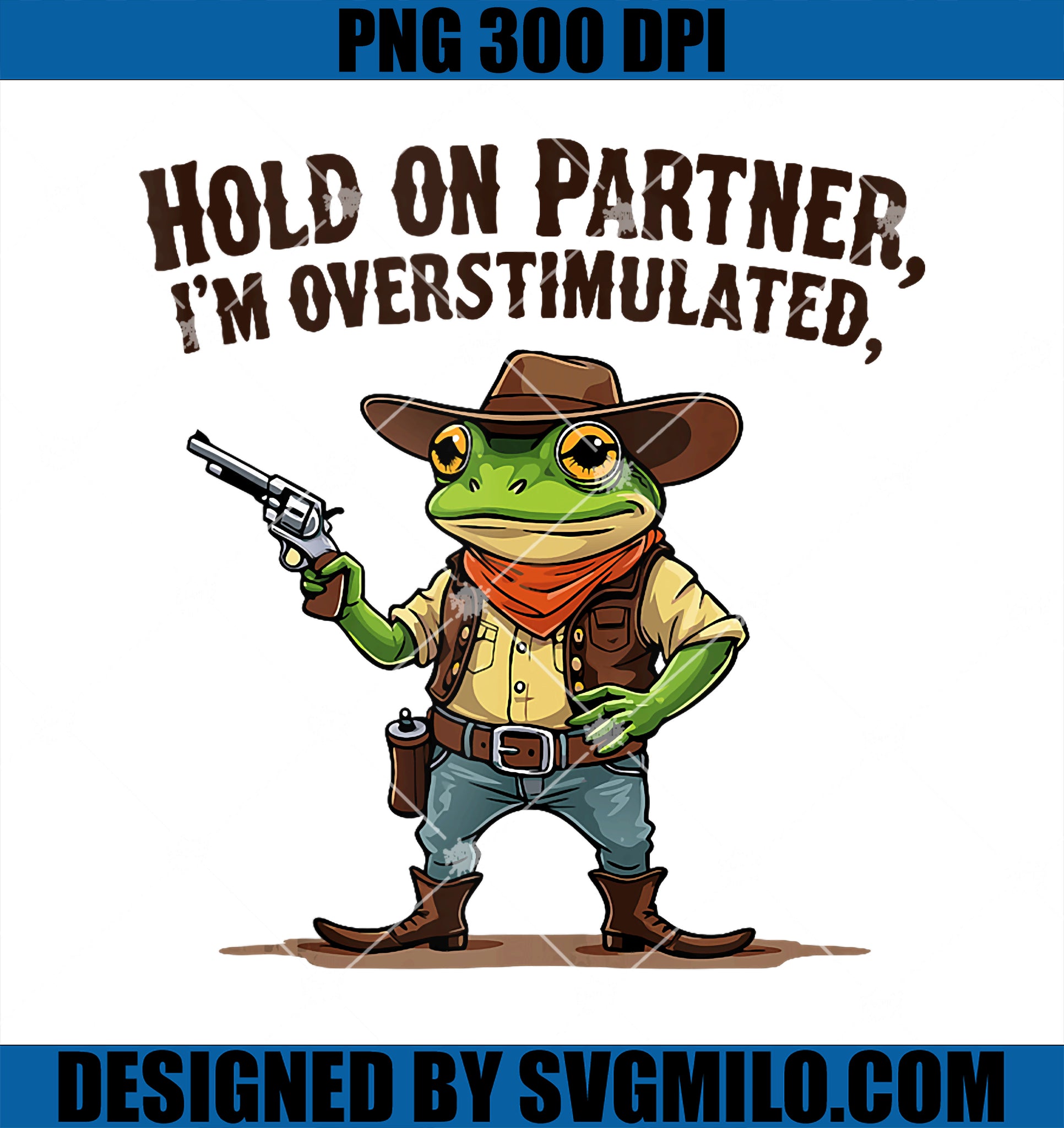 Funny Cowboy Frog Vintage Hold On Partner I_m Overstimulated PNG