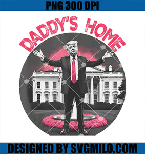 Funny Daddy_s Home Pink Trump 47th President Gifts PNG