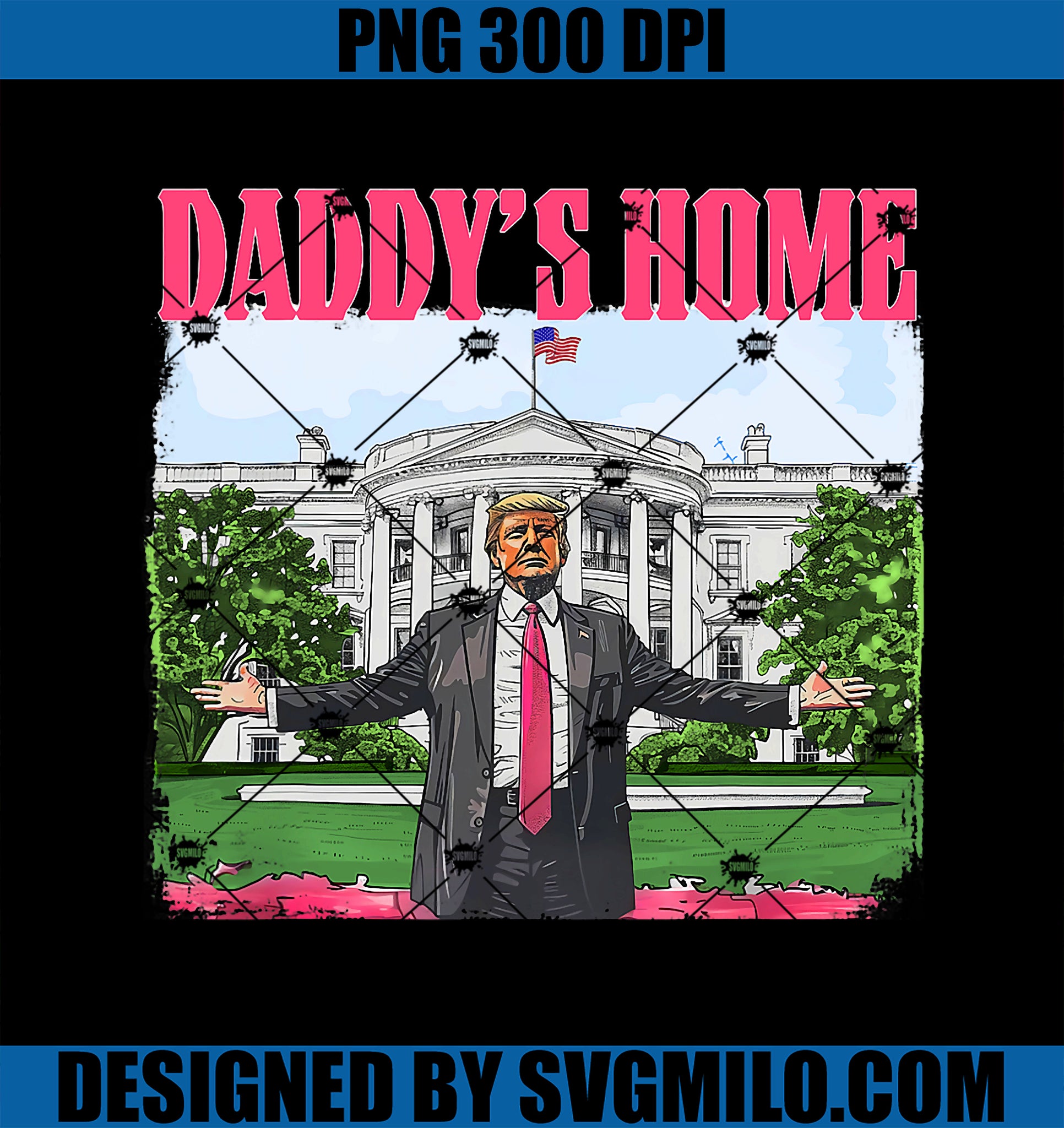 Funny Daddy_s Home Trump Pink 2024 White House Comeback PNG