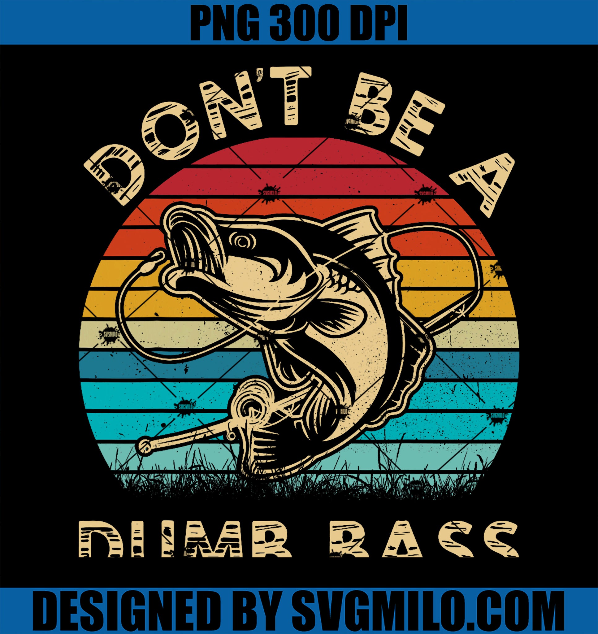 Funny Fishing Shirt Dont Be Dumb Bass Retro Vintage PNG