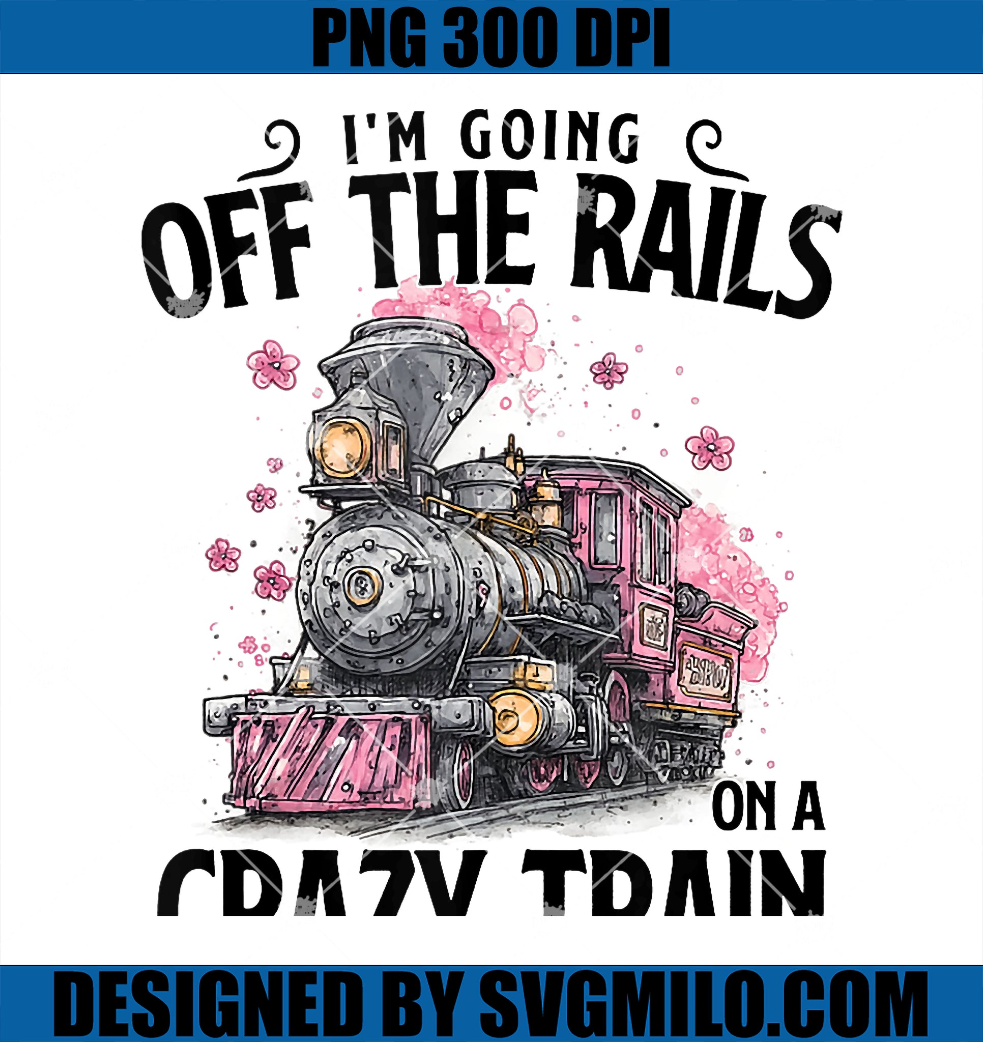 Funny I'm Going Off The Rails PNG, On A Crazy Train PNG