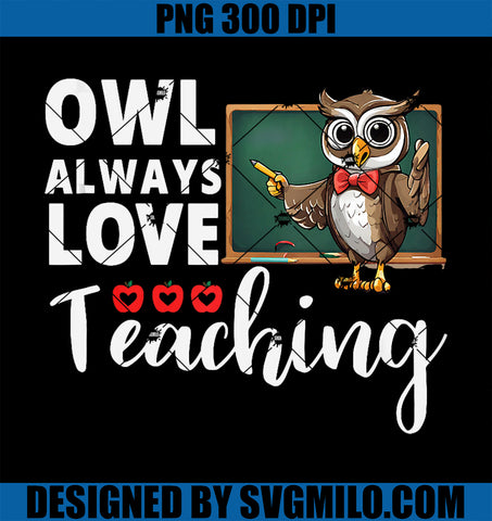 Funny Owl Teacher Owl Always Love Teaching School Humor PNG
