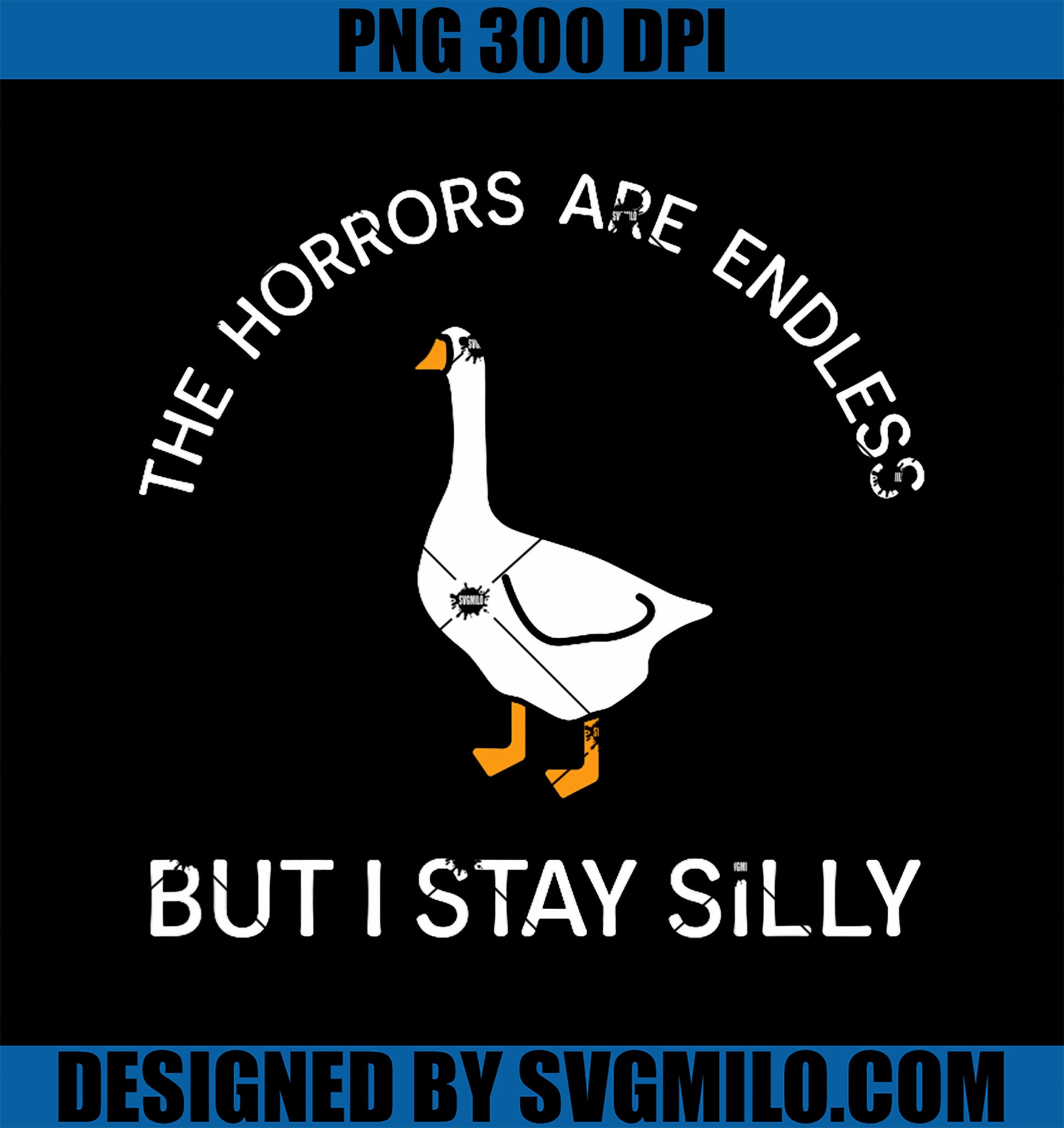 Funny Stay Silly Goose Horrors Are Endless Meme Png