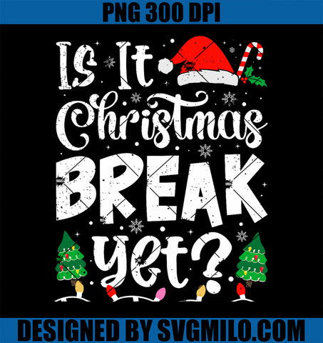 Funny Xmas Holiday Is It Christmas Break Yet Teacher PNG