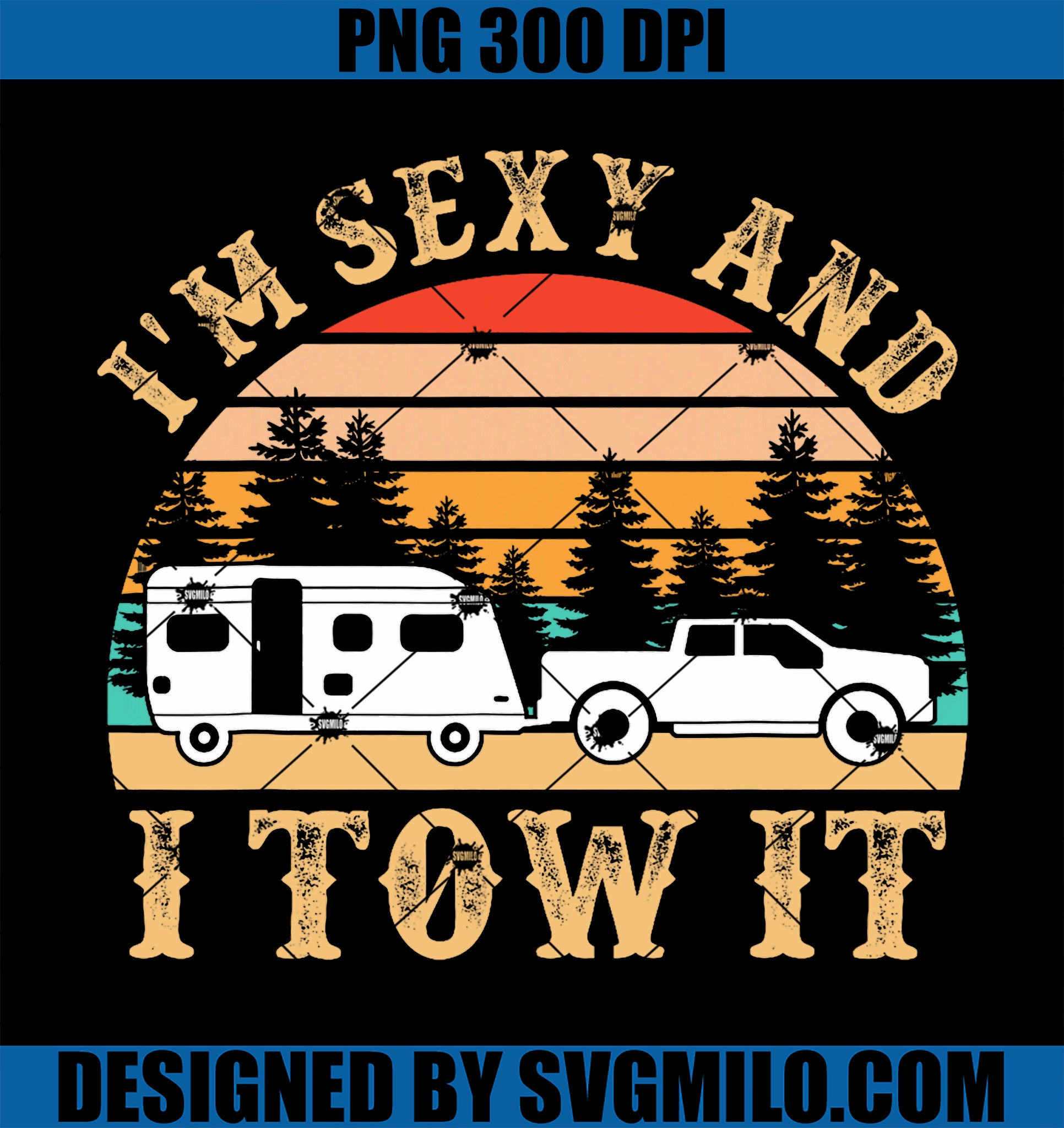 Funny Camping RV Im Sexy And I Tow It RV Camper PNG